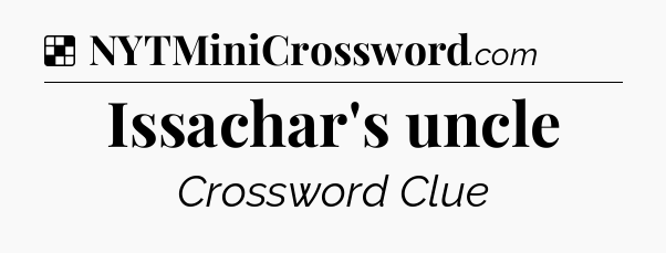 Solution: Issachar's uncle - NYT Crossword