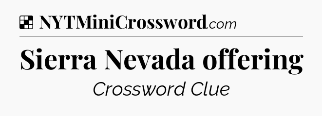 Solution: Sierra Nevada offering - NYT Crossword