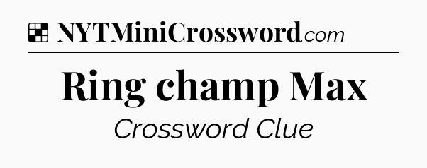 Solution: Ring champ Max - NYT Crossword