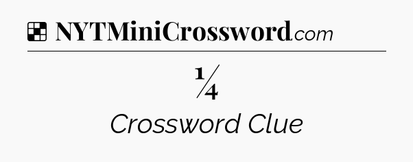 Solution: ¼ - NYT Crossword