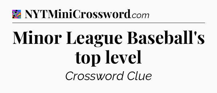 Minor League Baseball's top level Crossword Clue