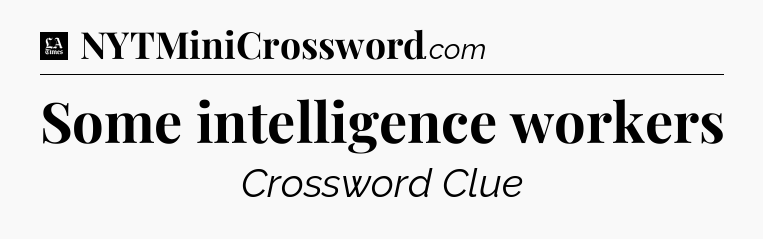 Some intelligence workers - LA Times Crossword