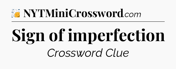 Sign of imperfection - 7 Little Words