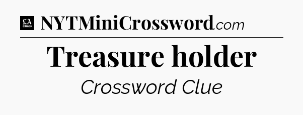 Treasure holder - LA Times Crossword