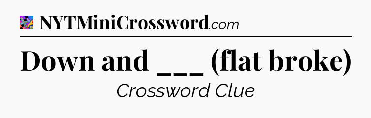 Down and ___ (flat broke) Crossword Clue