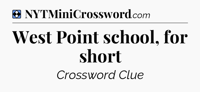 Solution: West Point school, for short - NYT Mini Crossword