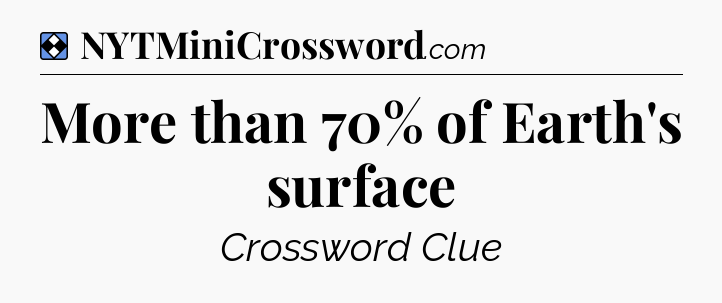 Solution: More than 70% of Earth's surface - NYT Mini Crossword