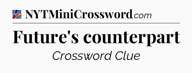 Future's counterpart Crossword Clue