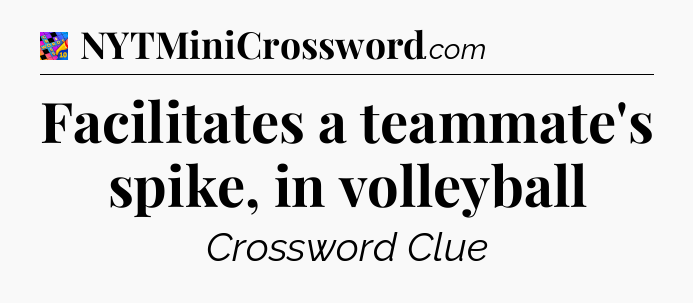 Facilitates a teammate's spike, in volleyball Crossword Clue