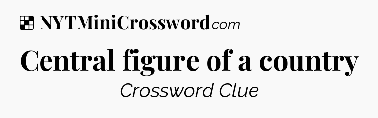 Solution: Central figure of a country - NYT Crossword
