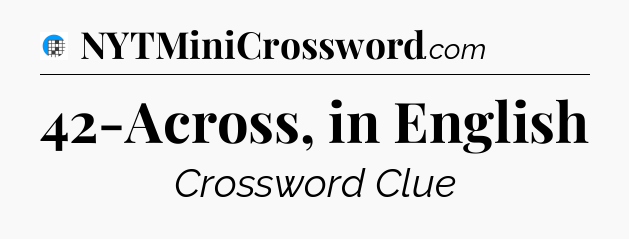 42-Across, in English Crossword Clue