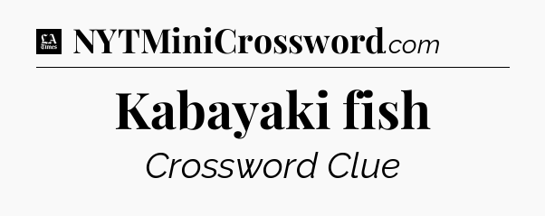 Kabayaki fish - LA Times Crossword