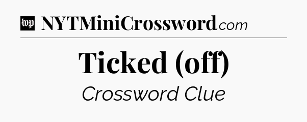 Ticked (off) Crossword Clue