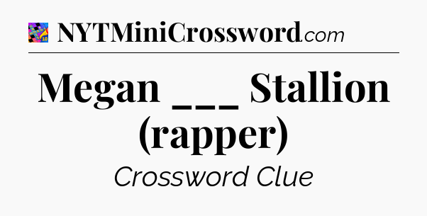 Megan ___ Stallion (rapper) Crossword Clue