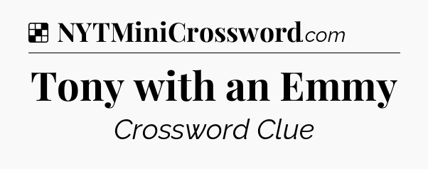 Solution: Tony with an Emmy - NYT Crossword