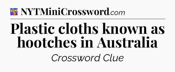 Plastic cloths known as hootches in Australia Codycross