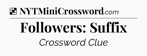 Solution: Followers: Suffix - NYT Crossword
