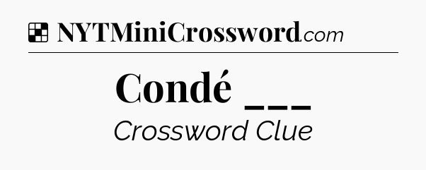 Solution: Condé ___ - NYT Crossword