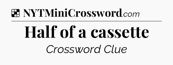 Solution: Half of a cassette - NYT Crossword