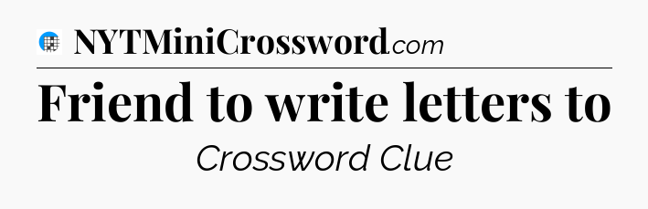 Friend to write letters to Crossword Clue