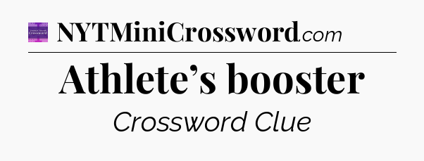 Athlete’s booster - Thomas Joseph Crossword