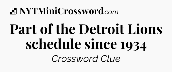 Solution: Part of the Detroit Lions schedule since 1934 - NYT Crossword