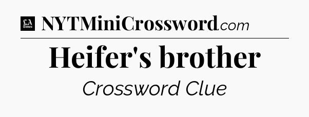 Heifer's brother - LA Times Crossword