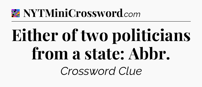 Either of two politicians from a state: Abbr Crossword Clue