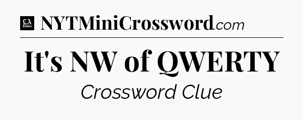 It's NW of QWERTY - LA Times Crossword