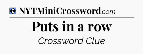 Solution: Puts in a row - NYT Mini Crossword