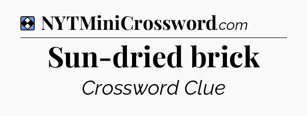 Solution: Sun-dried brick - NYT Mini Crossword