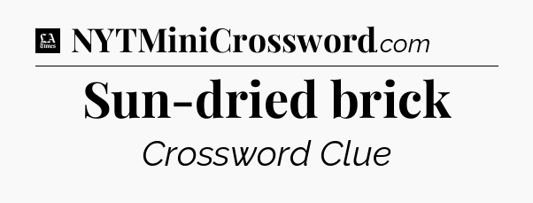 Sun-dried brick - LA Times Crossword