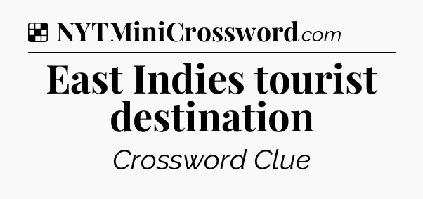 Solution: East Indies tourist destination - NYT Crossword