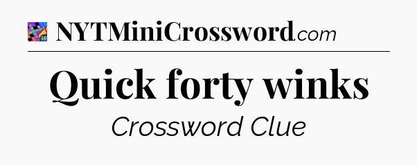 Quick forty winks Crossword Clue