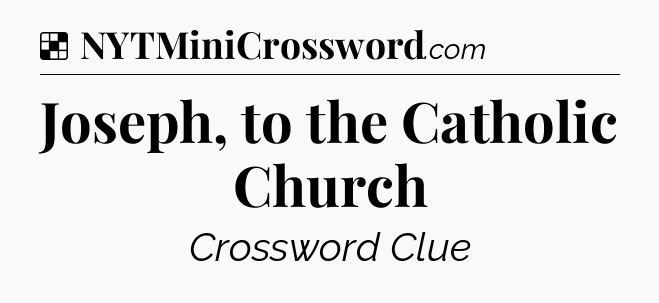 Solution: Joseph, to the Catholic Church - NYT Crossword