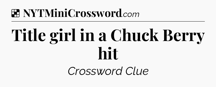 Solution: Title girl in a Chuck Berry hit - NYT Crossword