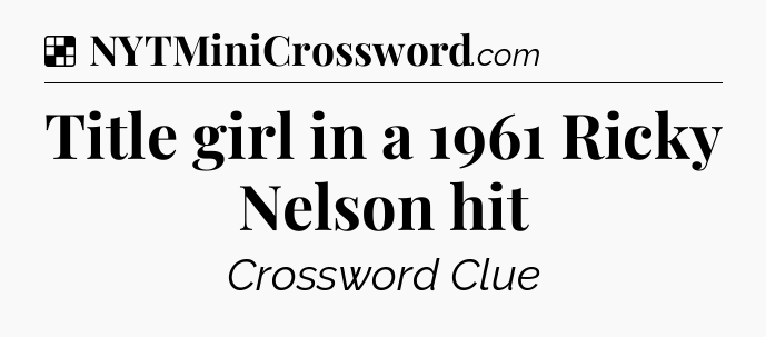 Solution: Title girl in a 1961 Ricky Nelson hit - NYT Crossword