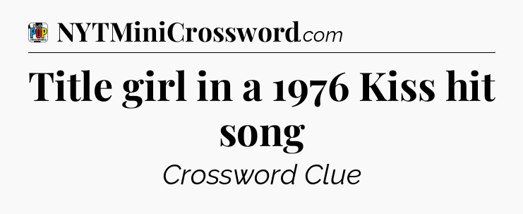 Title girl in a 1976 Kiss hit song Crossword Clue