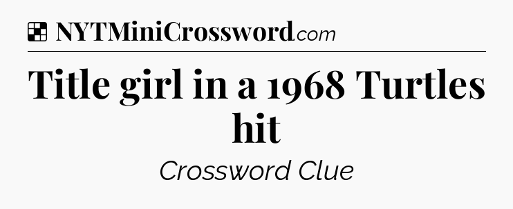 Solution: Title girl in a 1968 Turtles hit - NYT Crossword