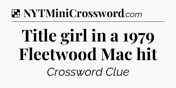 Solution: Title girl in a 1979 Fleetwood Mac hit - NYT Crossword