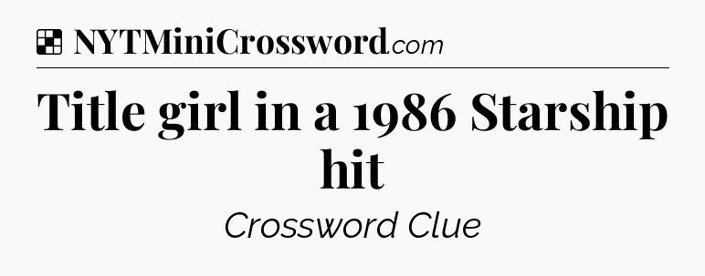 Solution: Title girl in a 1986 Starship hit - NYT Crossword