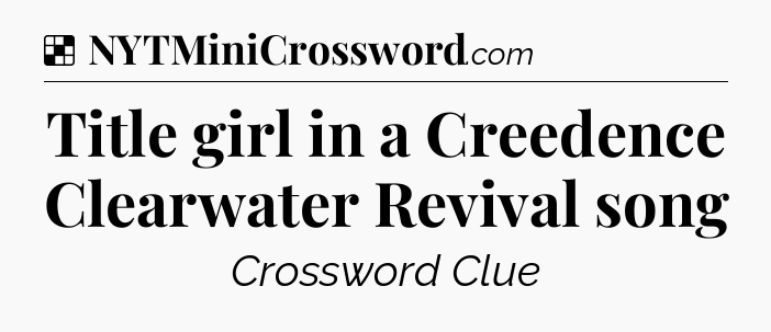 Solution: Title girl in a Creedence Clearwater Revival song - NYT Crossword