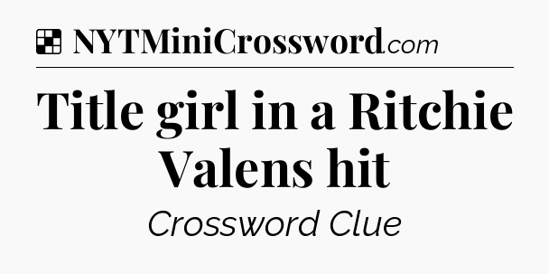 Solution: Title girl in a Ritchie Valens hit - NYT Crossword