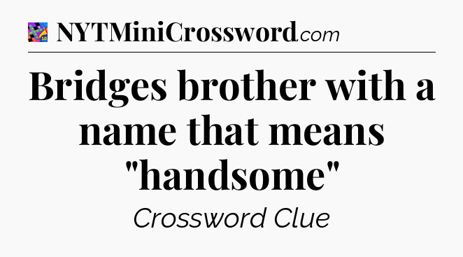 Bridges brother with a name that means 