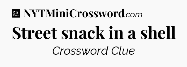 Street snack in a shell - LA Times Crossword