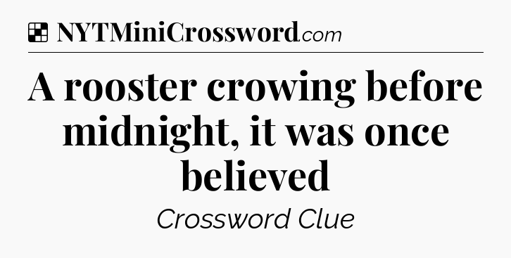 Solution: A rooster crowing before midnight, it was once believed - NYT Crossword