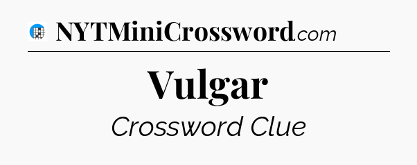 Vulgar Crossword Clue