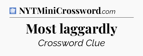 Most laggardly Puzzle Page Crossword Clue