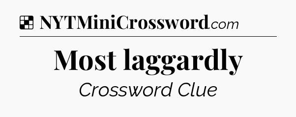 Solution: Most laggardly - NYT Crossword