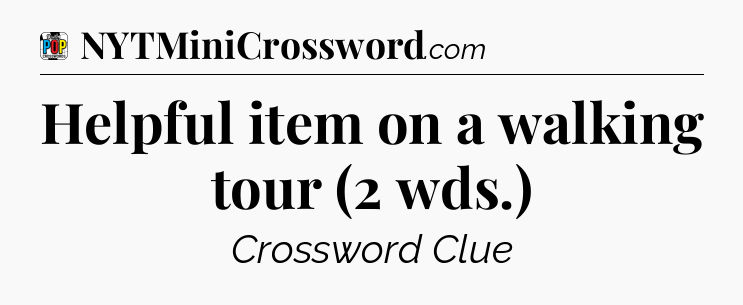 Helpful item on a walking tour (2 wds.) Crossword Clue